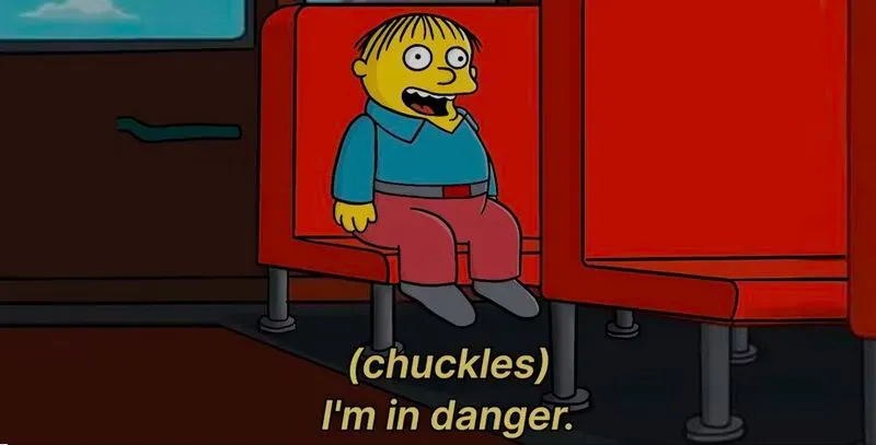 Ralph Wiggum on the school bus, smiling: “I’m in danger”